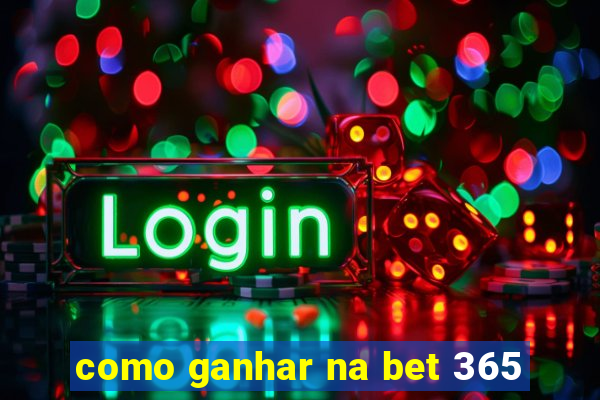 como ganhar na bet 365