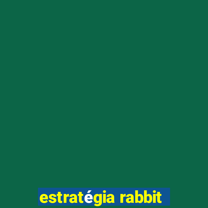 estratégia rabbit