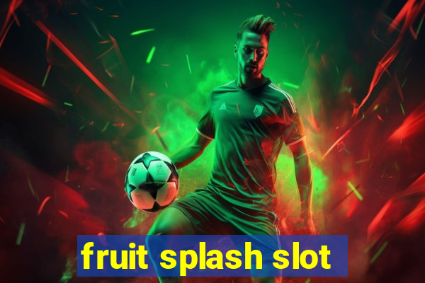 fruit splash slot