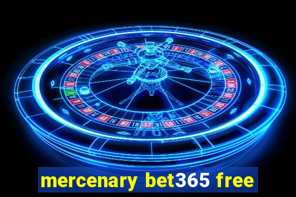 mercenary bet365 free