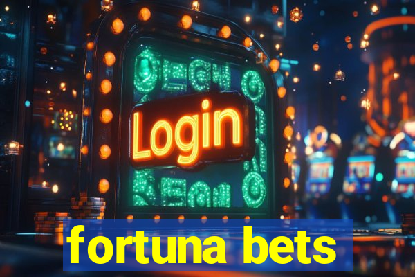 fortuna bets