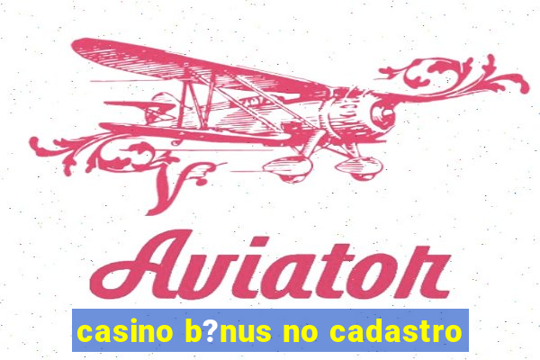 casino b?nus no cadastro