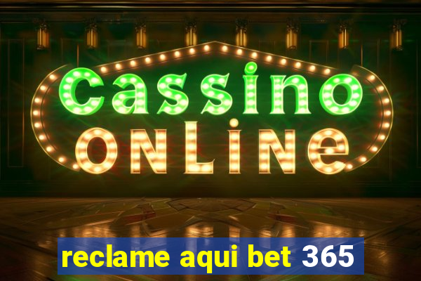 reclame aqui bet 365