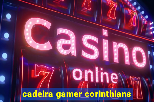 cadeira gamer corinthians