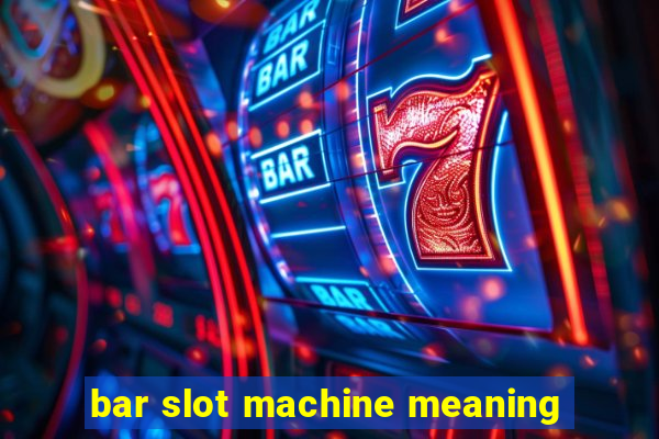 bar slot machine meaning