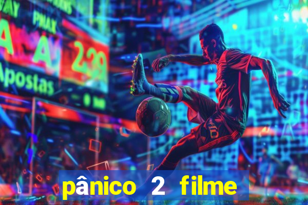 pânico 2 filme completo dublado mega filmes