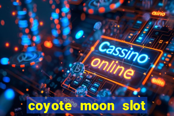 coyote moon slot machine strategy