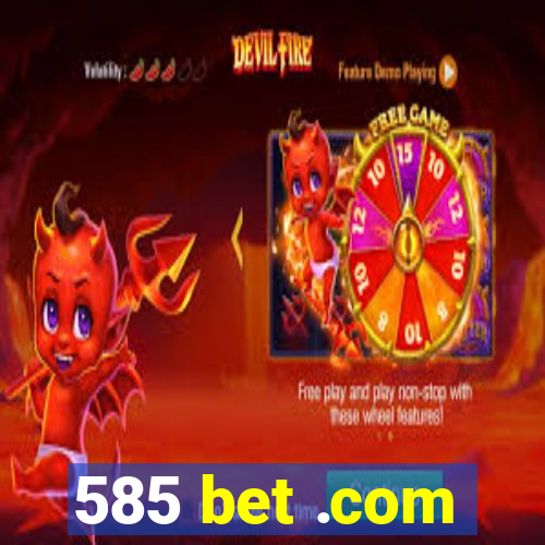 585 bet .com