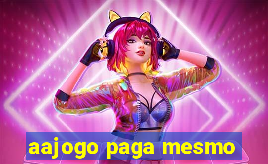 aajogo paga mesmo