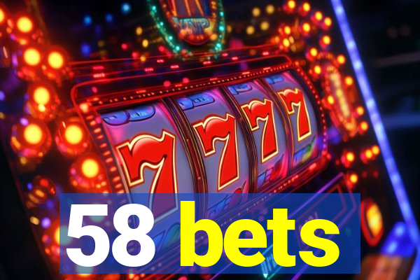 58 bets