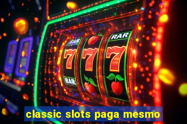 classic slots paga mesmo