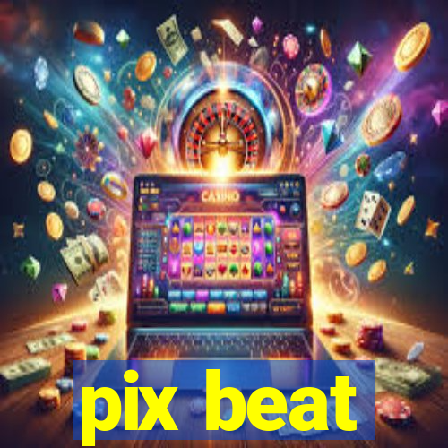 pix beat