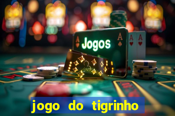 jogo do tigrinho sem deposito