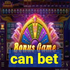 can bet