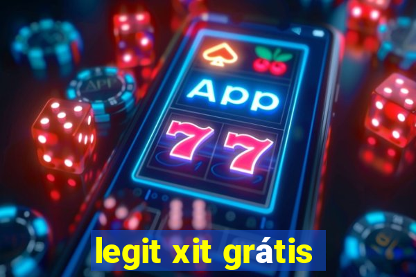 legit xit grátis