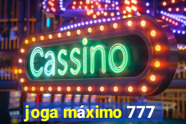 joga máximo 777