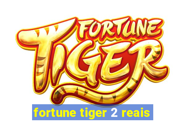 fortune tiger 2 reais