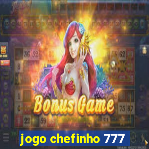 jogo chefinho 777