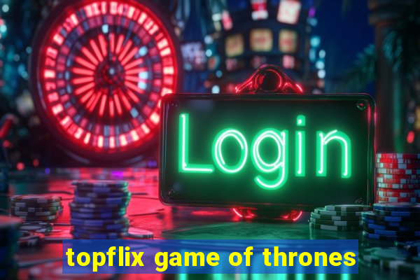 topflix game of thrones