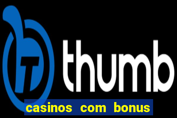 casinos com bonus sem deposito 2024