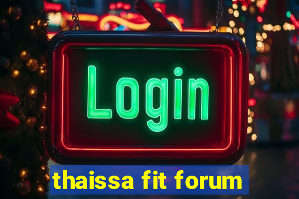 thaissa fit forum