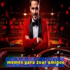 memes para zoar amigos