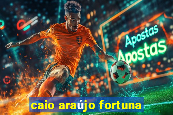 caio araújo fortuna