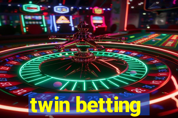 twin betting