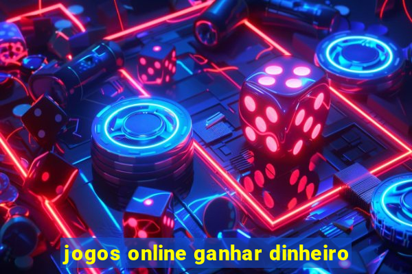 jogos online ganhar dinheiro