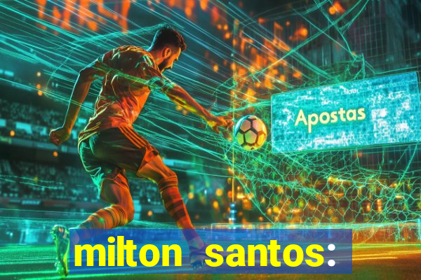 milton santos: biografia resumo