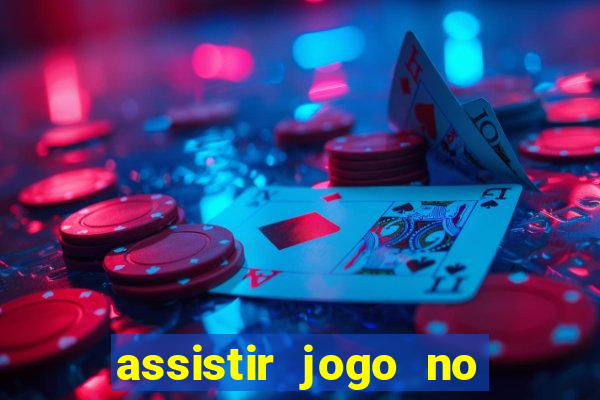 assistir jogo no globo play