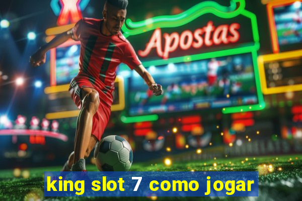 king slot 7 como jogar