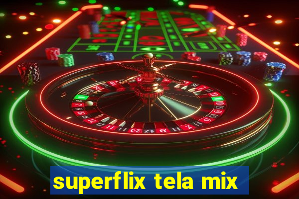 superflix tela mix