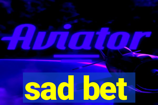 sad bet