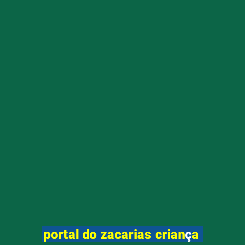 portal do zacarias criança