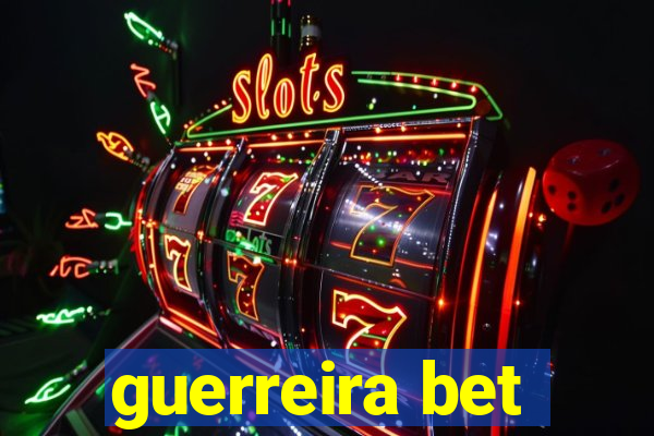 guerreira bet