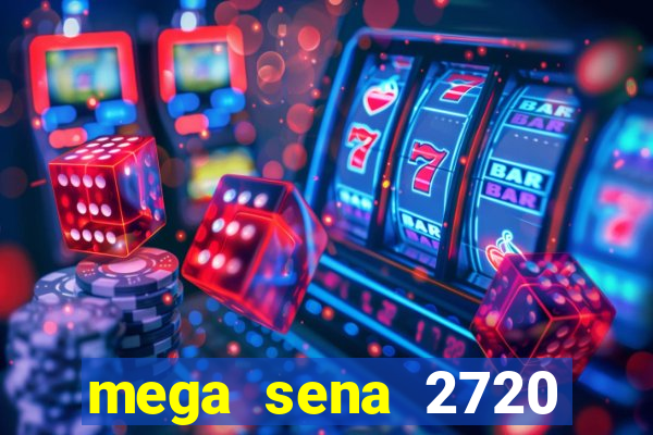 mega sena 2720 giga sena