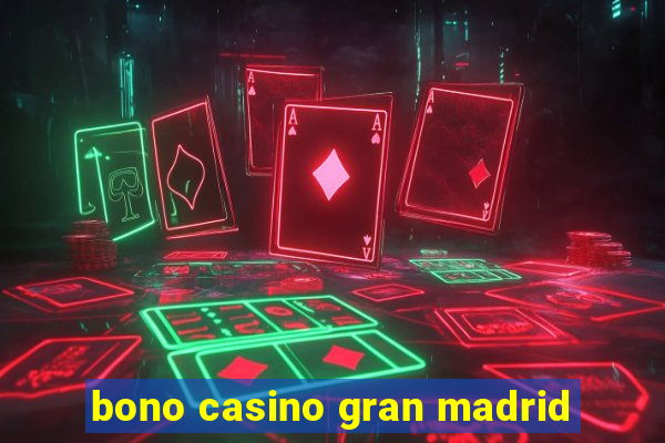 bono casino gran madrid