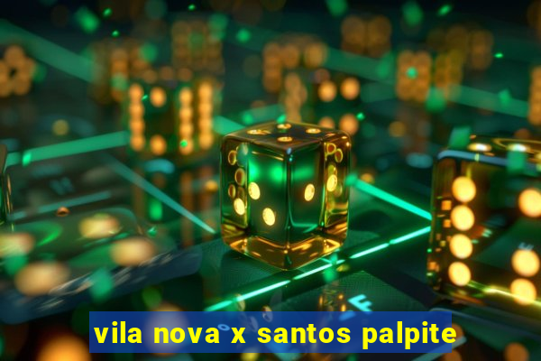 vila nova x santos palpite