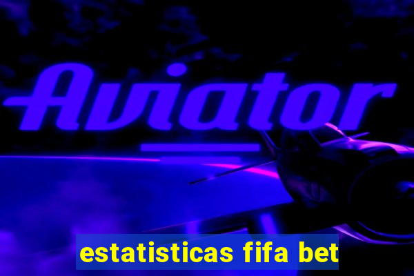 estatisticas fifa bet