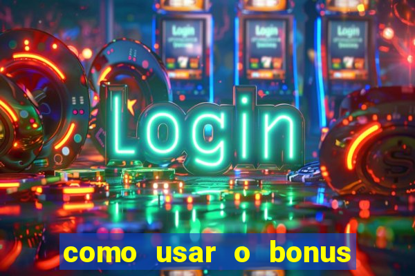 como usar o bonus estrela bet