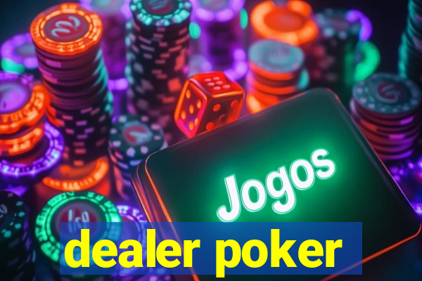 dealer poker