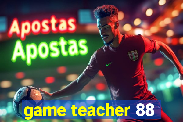 game teacher 88