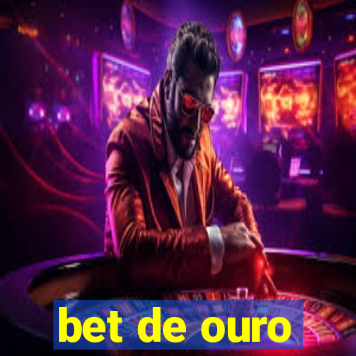 bet de ouro