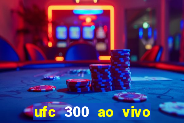 ufc 300 ao vivo online grátis