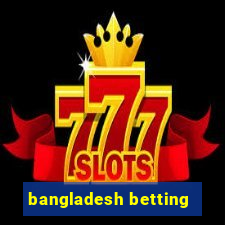 bangladesh betting