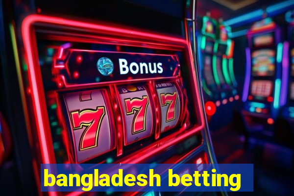 bangladesh betting