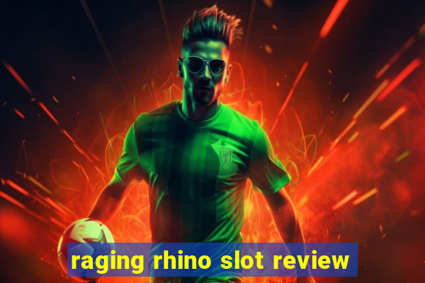 raging rhino slot review