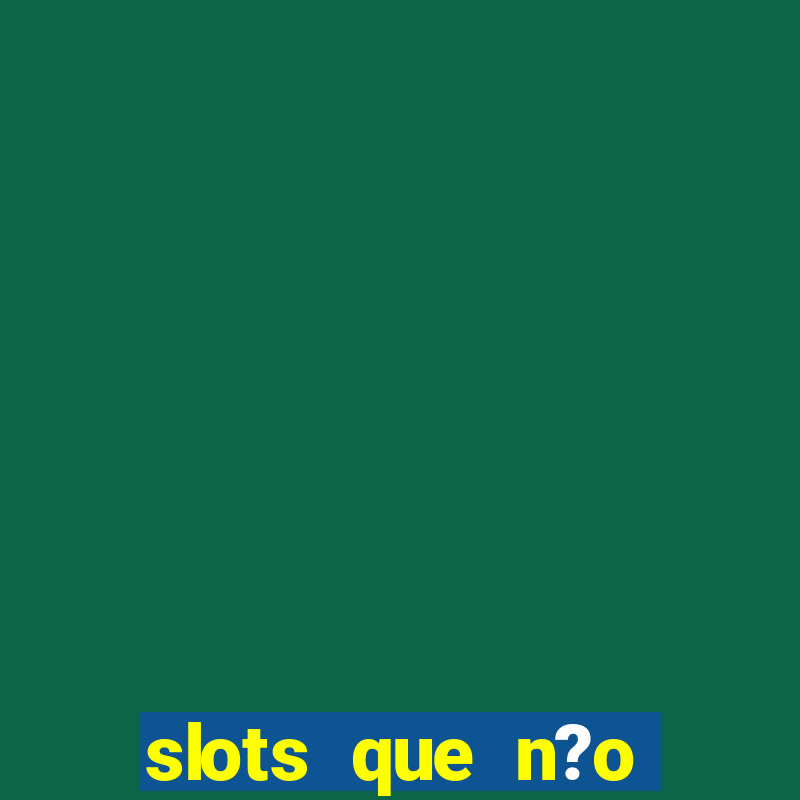 slots que n?o precisa depositar para sacar