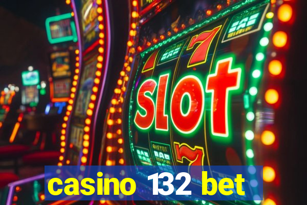 casino 132 bet